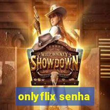 onlyflix senha